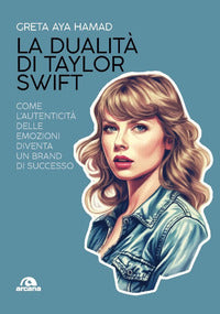 Dualita' di taylor swift - come l'autenticita' delle emozioni diventa un brand di successo 