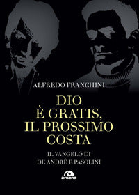 Dio e' gratis - il prossimo costa - il vangelo di de andre' e pasolini 