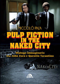 Pulp fiction in the naked city - dialogo immaginario tra john zorn e quentin tarantino 