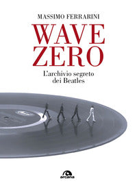 Wave zero l'archivio segreto dei beatles 
