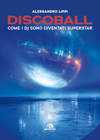 Discoball - come i dj sono diventati superstar 