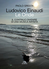 Ludovico einaudi le onde - il continuo divenire di una musica infinita 