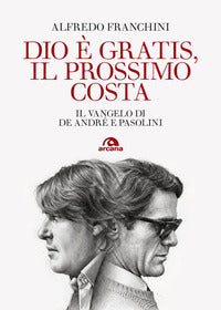 Dio e' gratis il prossimo costa - il vangelo di de andre' e pasolini 