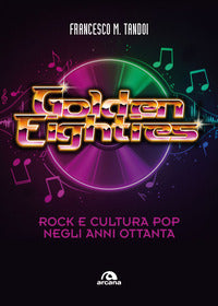 Golden eighties - rock e cultura pop negli anni ottanta 