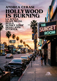 Hollywood is burning - la scena glam metal sulla sunset strip degli anni ottanta 