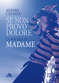 Se non provo dolore - la poetica di madame 