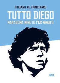Tutto diego - maradona minuto per minuto 