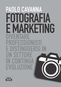 Fotografia e marketing - diventare professionisti e distinguersi in un settore in continua 