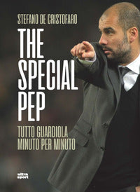 The special pep - tutto guardiola minuto per minuto 