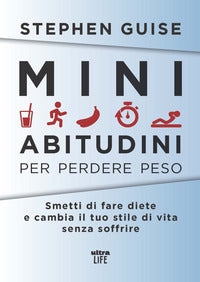 Mini abitudini per perdere peso - smetti di fare diete e cambia il tuo stile di vita senza soffri 