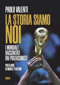 Storia siamo noi - i mondiali raccontati dai protagonisti 