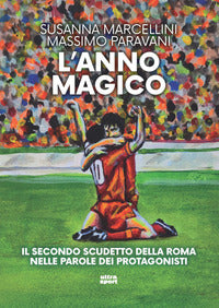 Anno magico - il secondo scudetto della roma nelle parole dei protagonisti 