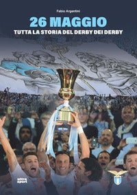 26 maggio tutta la storia del derby dei derby 