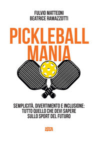 Pickleball mania - semplicita' divertimento e inclusione tutto quello che devi sapere sullo sport 