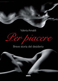 Per piacere - breve storia del desiderio 