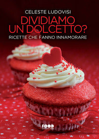 Dividiamo un dolcetto ? ricette che fanno innamorare 