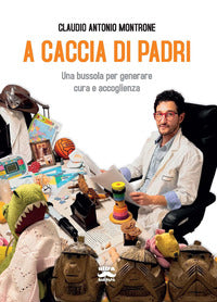 A caccia di padri - una bussola per generare cura e accoglienza 