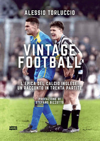 Vintage football - l'epica del calcio inglese un racconto in trenta partite 