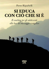 Si educa con cio' che si e' - il coaching per gli adolescenti alla luce del messaggio evangelico 