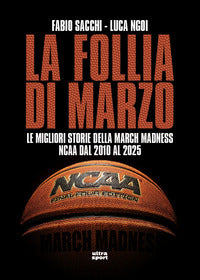 Follia di marzo - le migliori storie della march madness ncaa dal 2010 al 2025 
