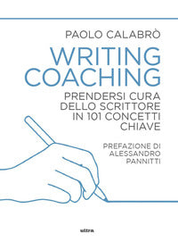 Writing coaching - prendersi cura dello scrittore in 101 concetti chiave 
