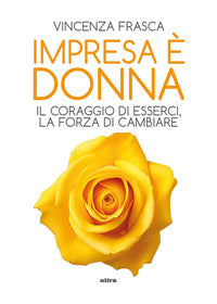 Impresa e' donna - il coraggio di esserci, la forza di cambiare 