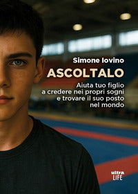 Ascoltalo - aiuta tuo figlio a credere nei propri sogni e trovare il suo posto nel mondo 