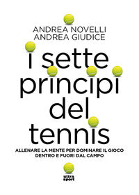 Sette principi del tennis - allenare la mente per dominare il gioco dentro e fuori dal campo 