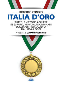 Italia d'oro - tutte le vittorie azzurre in europei mondiali e olimpiadi degli sport di squadra dal 