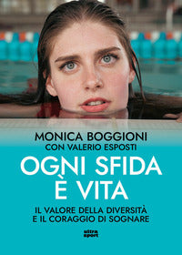 Ogni sfida e' vita - il valore della diversita' e il coraggio di sognare 