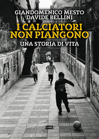 Calciatori non piangono - una storia di vita 