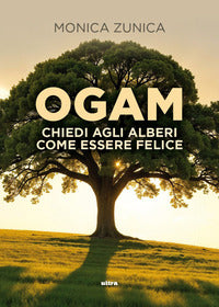 Ogam - chiedi agli alberi come essere felice 