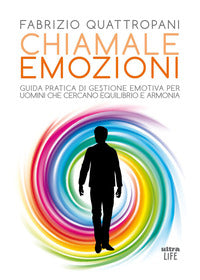 Chiamale emozioni - guida pratica di gestione emotiva per uomini che cercano equilibrio e armonia 