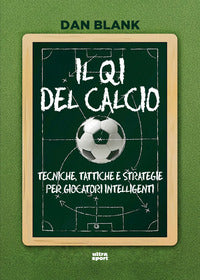 Qi del calcio - tecniche tattiche e strategie per giocatori intelligenti 