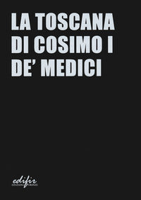 Toscana di cosimo i de' medici. ediz. a colori (la) 