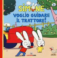 Simone voglio guidare il trattore ! 