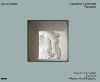 Carlo scarpa - gipsoteca canoviana possagno. ediz. a colori 