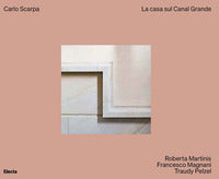 Carlo scarpa la casa sul canal grande - ediz. a colori 