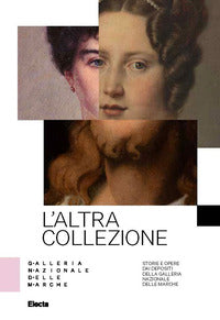 Altra collezione - storie e opere dai depositi della galleria nazionale delle marche 