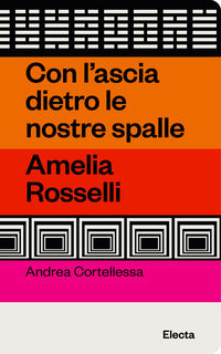 Con l'ascia dietro le nostre spalle - amelia rosselli 