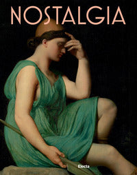 Nostalgia - modernita' di un sentimento dal rinascimento al contemporaneo 