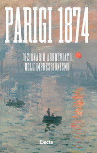 Parigi 1874 - dizionario abbreviato dell'impressionismo 