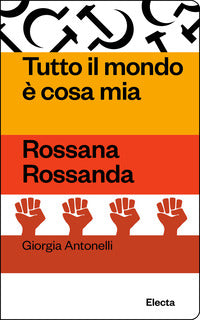 Tutto il mondo e' cosa mia - rossana rossanda 