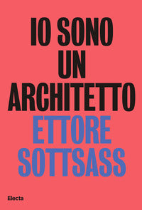 Io sono un architetto - ettore sottsass lavori dal 1945 al 1975 