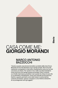 Casa come me - giorgio morandi 