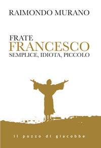 Frate francesco semplice idiota piccolo 