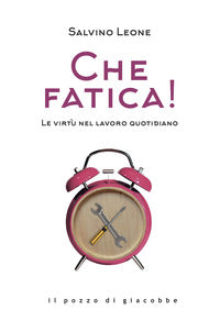 Che fatica! le virtu' nel lavoro quotidiano 