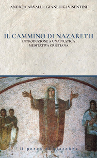 Cammino di nazareth - introduzione a una pratica meditativa cristiana 