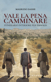 Vale la pena camminare - itinerario interiore per emmaus 