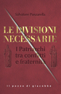 Divisioni necessarie - i patriarchi tra conflitti e fraternita' 